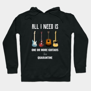 All I Need Is One Or More Guitars For Quarantine Hoodie